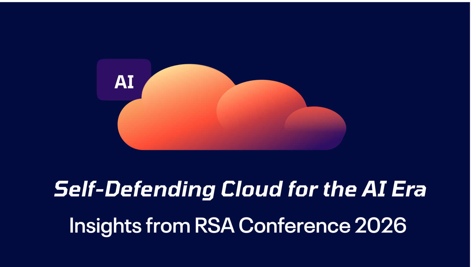 3 Signals from RSA 2026 That Redefine Cloud Security